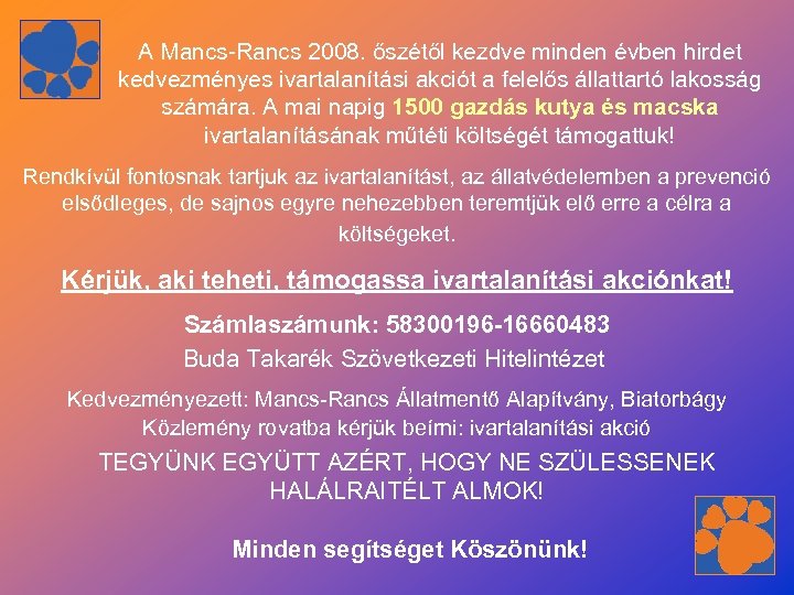A Mancs-Rancs 2008. őszétől kezdve minden évben hirdet kedvezményes ivartalanítási akciót a felelős állattartó