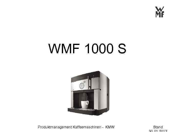 WMF 1000 S Produktmanagement Kaffeemaschinen - KMW Stand 