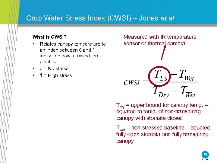 Crop Water Stress Index (CWSI) – Jones et al. What is CWSI? • Relates