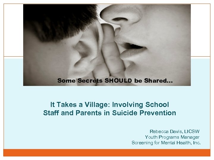 + Some Secrets SHOULD be Shared… It Takes a Village: Involving School Staff and
