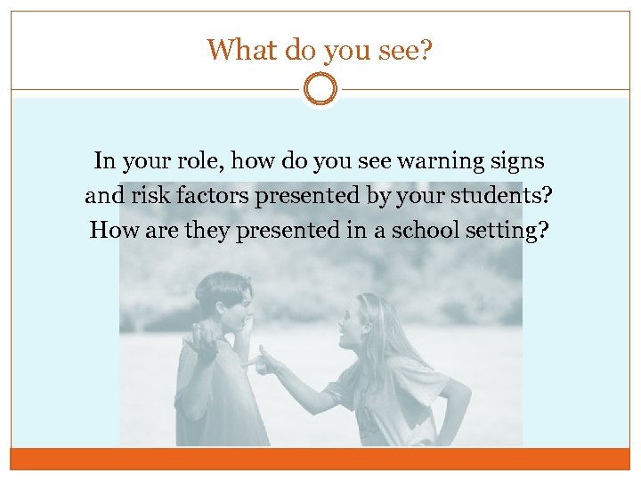 What do you see? In your role, how do you see warning signs and