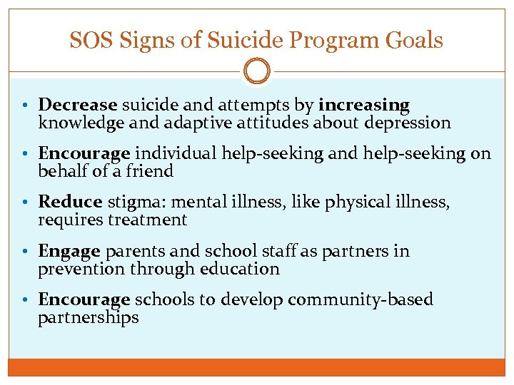 SOS Signs of Suicide Program Goals • Decrease suicide and attempts by increasing knowledge