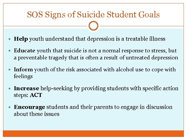 SOS Signs of Suicide Student Goals Help youth understand that depression is a treatable