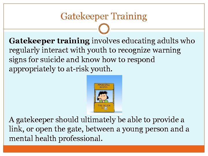 Gatekeeper Training Gatekeeper training involves educating adults who regularly interact with youth to recognize