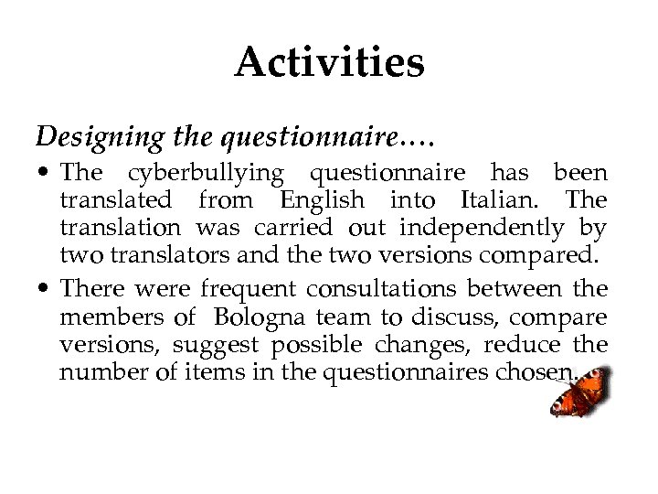 Activities Designing the questionnaire…. • The cyberbullying questionnaire has been translated from English into