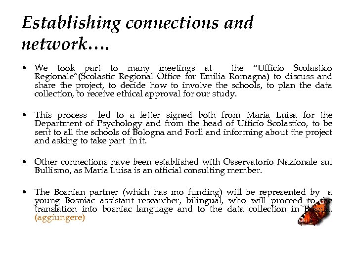 Establishing connections and network…. • We took part to many meetings at the “Ufficio