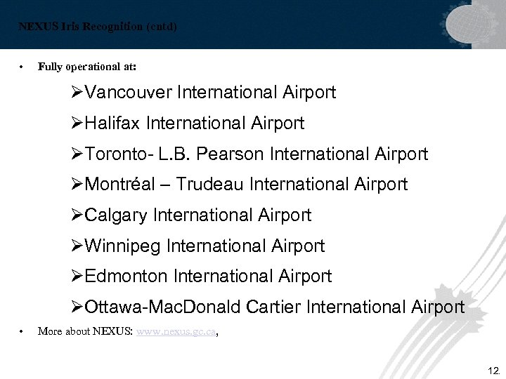 NEXUS Iris Recognition (cntd) • Fully operational at: ØVancouver International Airport ØHalifax International Airport