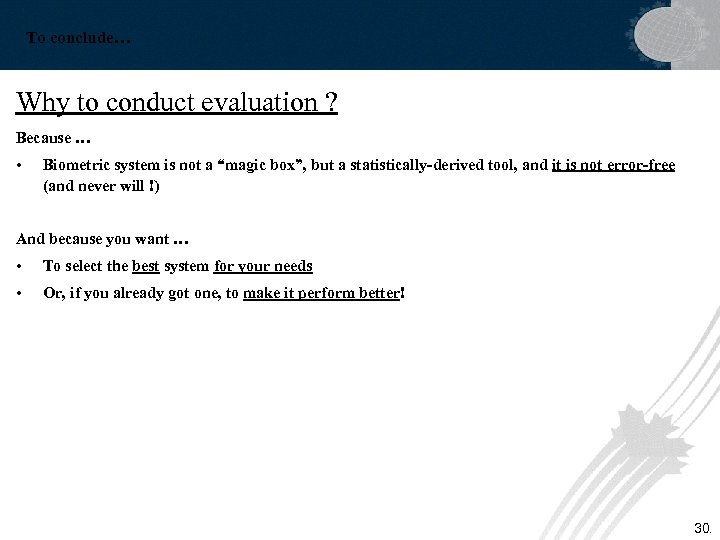 To conclude… Why to conduct evaluation ? Because … • Biometric system is not