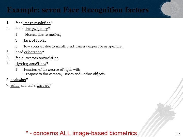 Example: seven Face Recognition factors 1. 2. face image resolution* facial image quality* 1.