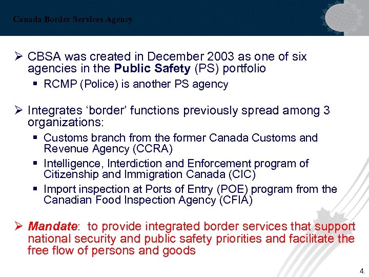 Canada Border Services Agency Ø CBSA was created in December 2003 as one of