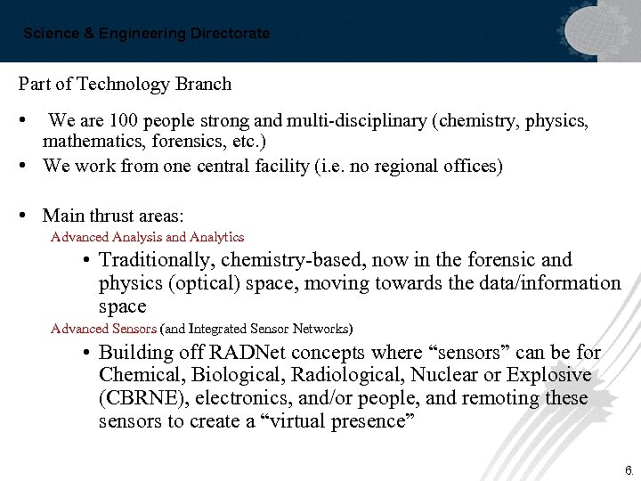 Science & Engineering Directorate Part of Technology Branch • We are 100 people strong