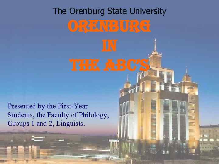 The Orenburg State University orenburg in the abc’s Presented by the First-Year Students, the