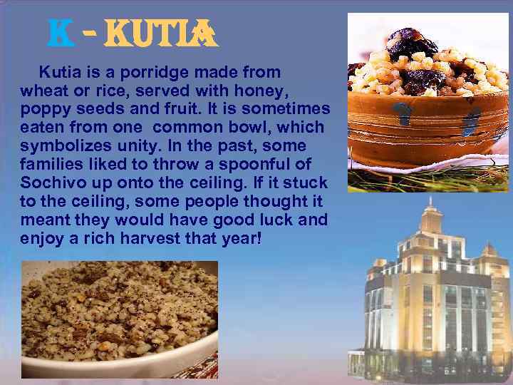 k - kutia Kutia is a porridge made from wheat or rice, served with