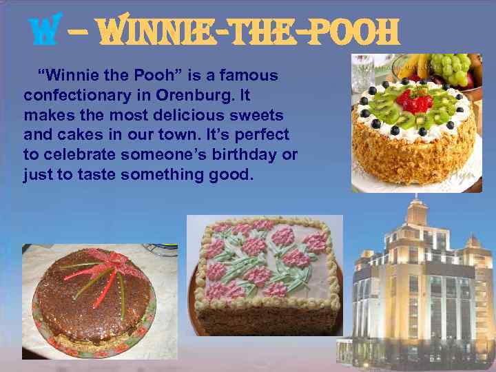 w – winnie-the-pooh “Winnie the Pooh” is a famous confectionary in Orenburg. It makes