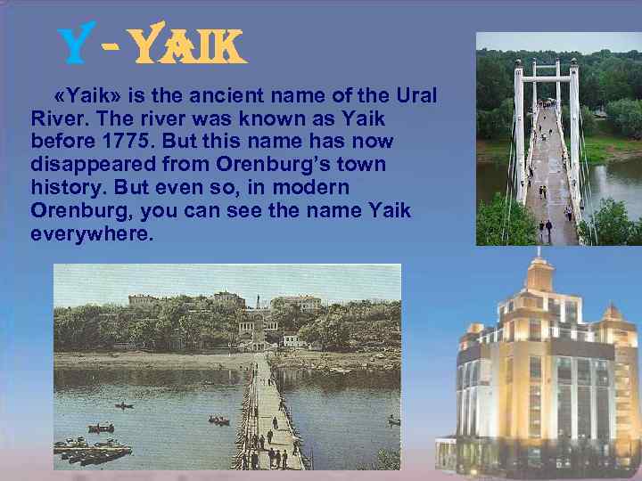 y - yaik «Yaik» is the ancient name of the Ural River. The river