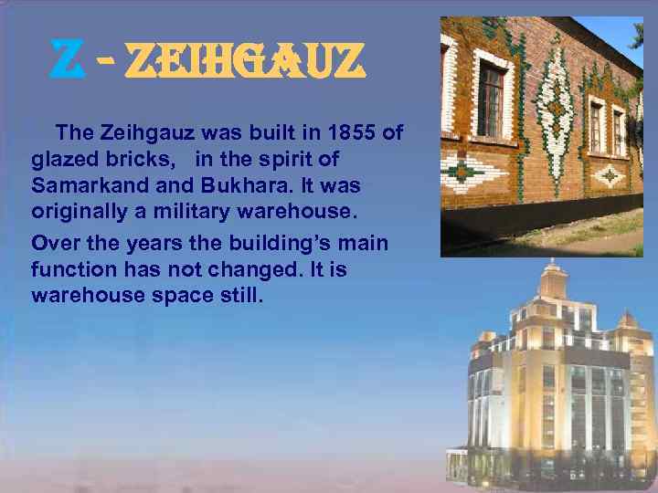 z - zeihgauz The Zeihgauz was built in 1855 of glazed bricks, in the
