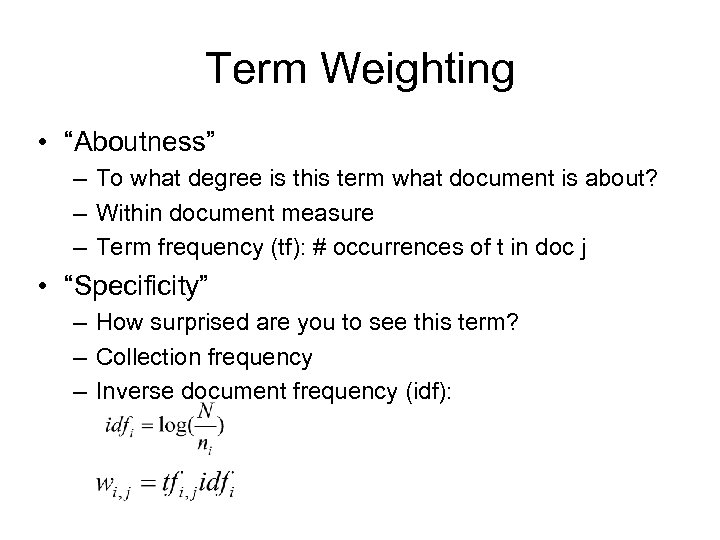 Term Weighting • “Aboutness” – To what degree is this term what document is