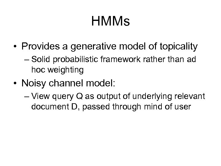 HMMs • Provides a generative model of topicality – Solid probabilistic framework rather than