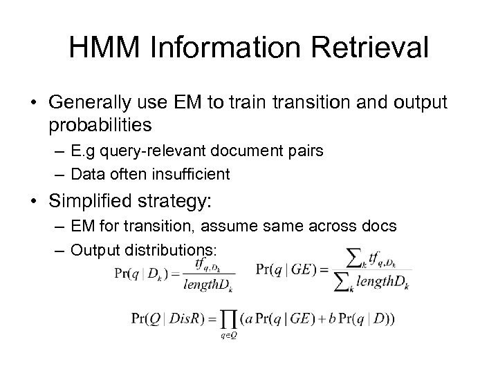 HMM Information Retrieval • Generally use EM to train transition and output probabilities –