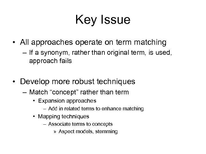 Key Issue • All approaches operate on term matching – If a synonym, rather