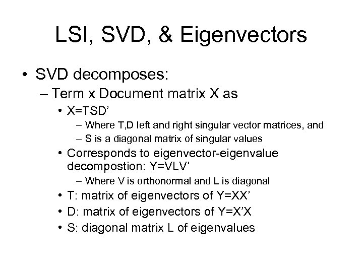 LSI, SVD, & Eigenvectors • SVD decomposes: – Term x Document matrix X as