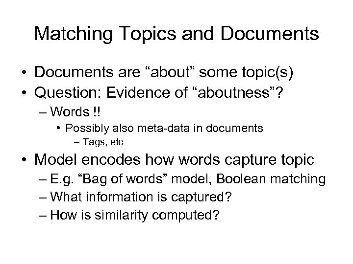 Matching Topics and Documents • Documents are “about” some topic(s) • Question: Evidence of