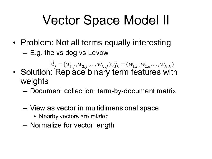 Vector Space Model II • Problem: Not all terms equally interesting – E. g.