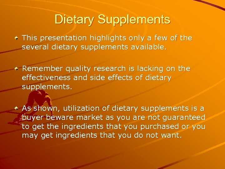 Dietary Supplements This presentation highlights only a few of the several dietary supplements available.