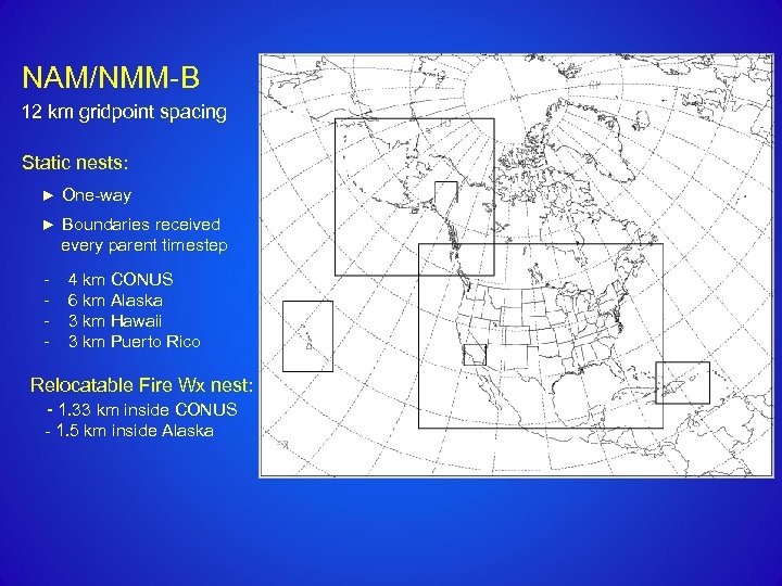 NAM/NMM-B 12 km gridpoint spacing Static nests: ► One-way ► Boundaries received every parent