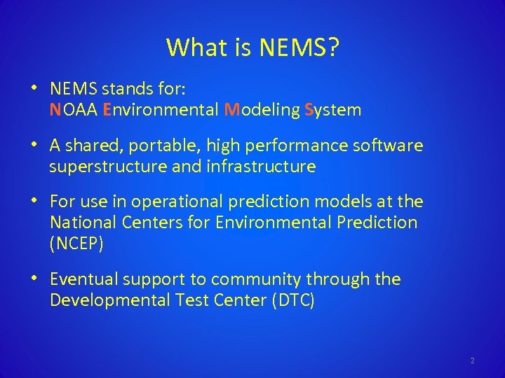 What is NEMS? • NEMS stands for: NOAA Environmental Modeling System • A shared,