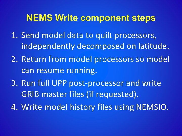 NEMS Write component steps 1. Send model data to quilt processors, independently decomposed on