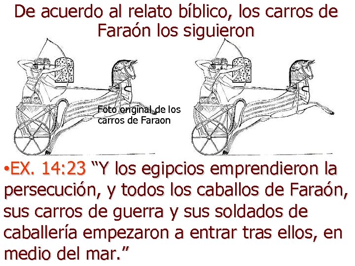 De acuerdo al relato bíblico, los carros de Faraón los siguieron Foto original de