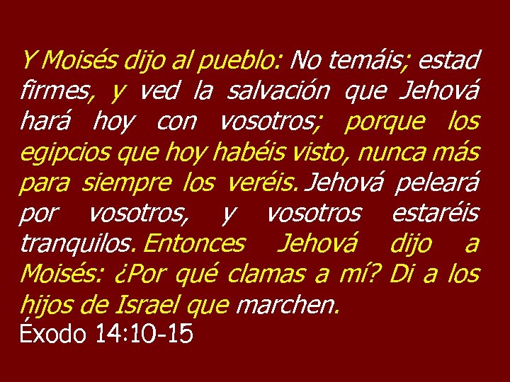 Y Moisés dijo al pueblo: No temáis; estad firmes, y ved la salvación que