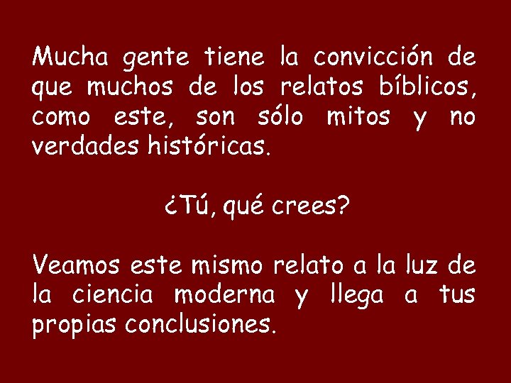 Mucha gente tiene la convicción de que muchos de los relatos bíblicos, como este,