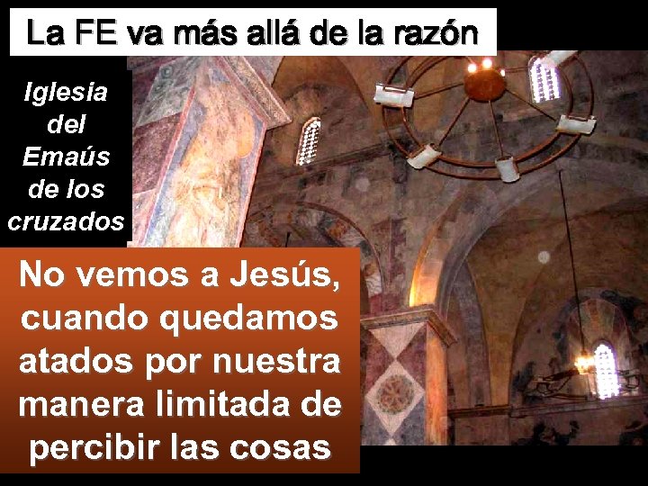 La FE va más allá de la razón Iglesia del Emaús de los cruzados