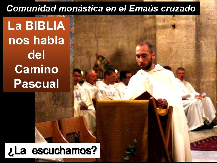 Comunidad monástica en el Emaús cruzado La BIBLIA nos habla del Camino Pascual ¿La