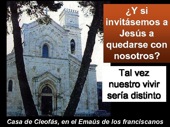¿Y si invitásemos a Jesús a quedarse con nosotros? Tal vez nuestro vivir sería