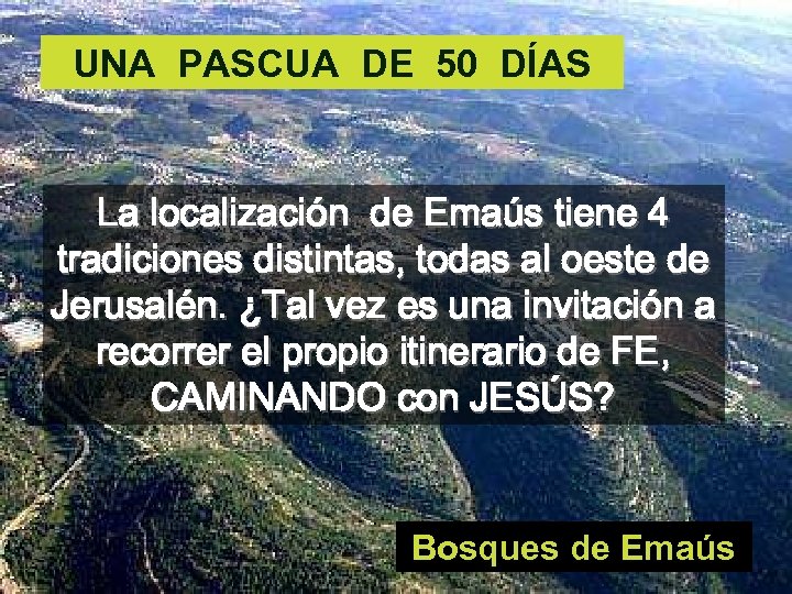 UNA PASCUA DE 50 DÍAS La localización de Emaús tiene 4 tradiciones distintas, todas