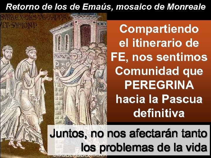 Retorno de los de Emaús, mosaico de Monreale Compartiendo el itinerario de FE, nos