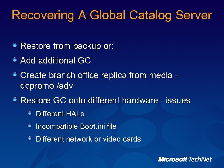 Recovering A Global Catalog Server Restore from backup or: Add additional GC Create branch