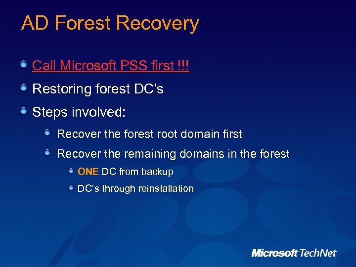 AD Forest Recovery Call Microsoft PSS first !!! Restoring forest DC’s Steps involved: Recover