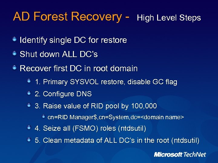 AD Forest Recovery - High Level Steps Identify single DC for restore Shut down