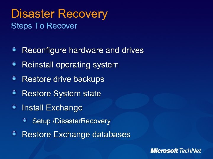 Disaster Recovery Steps To Recover Reconfigure hardware and drives Reinstall operating system Restore drive