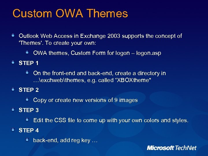 Custom OWA Themes Outlook Web Access in Exchange 2003 supports the concept of 'Themes'.