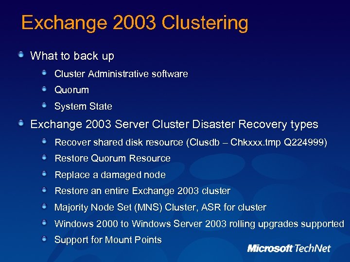 Exchange 2003 Clustering What to back up Cluster Administrative software Quorum System State Exchange