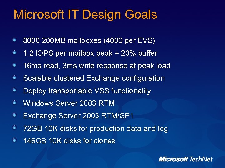 Microsoft IT Design Goals 8000 200 MB mailboxes (4000 per EVS) 1. 2 IOPS