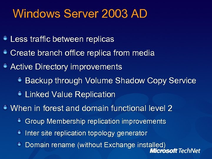 Windows Server 2003 AD Less traffic between replicas Create branch office replica from media