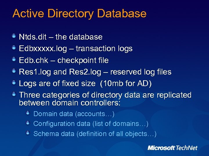 Active Directory Database Ntds. dit – the database Edbxxxxx. log – transaction logs Edb.