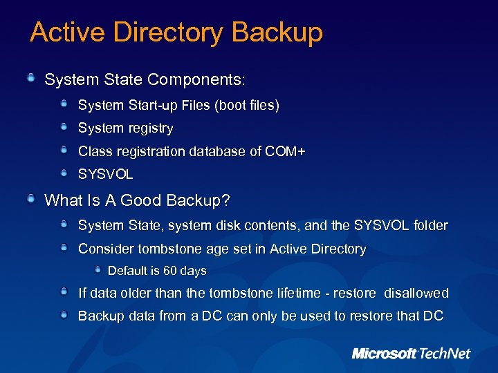 Active Directory Backup System State Components: System Start-up Files (boot files) System registry Class