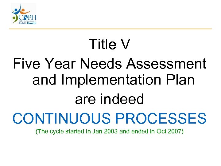 Title V Five Year Needs Assessment and Implementation Plan are indeed CONTINUOUS PROCESSES (The